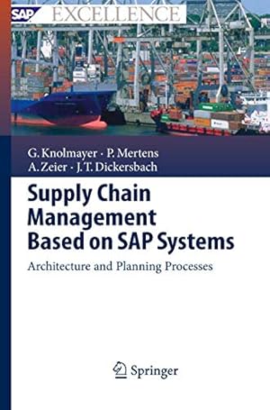 Seller image for Supply Chain Management Based on SAP Systems: Architecture and Planning Processes (SAP Excellence) by Knolmayer, Gerhard F., Mertens, Peter, Zeier, Alexander, Dickersbach, Jörg Thomas [Hardcover ] for sale by booksXpress