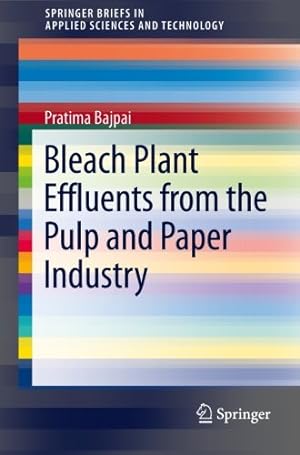 Immagine del venditore per Bleach Plant Effluents from the Pulp and Paper Industry (SpringerBriefs in Applied Sciences and Technology) by Bajpai, Pratima [Paperback ] venduto da booksXpress