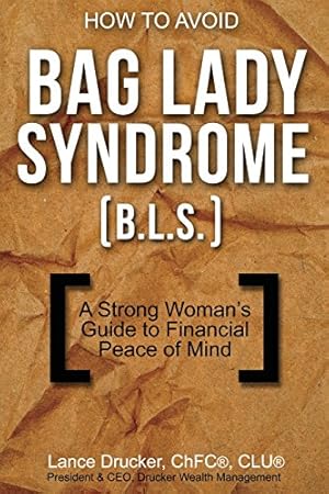 Seller image for How to Avoid Bag Lady Syndrome (B.L.S.): A Strong Woman's Guide to Financial Peace of Mind by Drucker, Lance [Paperback ] for sale by booksXpress