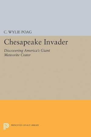 Image du vendeur pour Chesapeake Invader: Discovering America's Giant Meteorite Crater (Princeton Legacy Library) by Poag, C. Wylie [Paperback ] mis en vente par booksXpress
