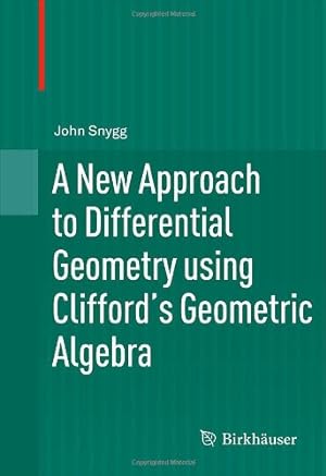 Bild des Verkufers fr A New Approach to Differential Geometry using Clifford's Geometric Algebra by Snygg, John [Hardcover ] zum Verkauf von booksXpress