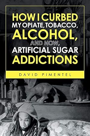 Seller image for How I Curbed My Opiate, Tobacco, Alcohol and Now Artificial Sugar Addictions by Pimentel, David [Paperback ] for sale by booksXpress