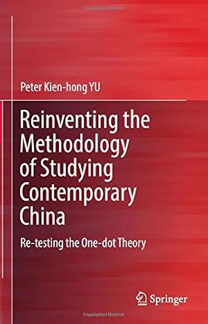Seller image for Reinventing the Methodology of Studying Contemporary China: Re-testing the One-dot Theory by YU, Peter Kien-hong [Hardcover ] for sale by booksXpress