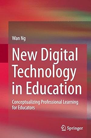 Seller image for New Digital Technology in Education: Conceptualizing Professional Learning for Educators by Ng, Wan [Paperback ] for sale by booksXpress