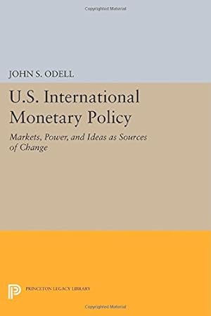 Seller image for U.S. International Monetary Policy: Markets, Power, and Ideas as Sources of Change (Princeton Legacy Library) by Odell, John S. [Paperback ] for sale by booksXpress