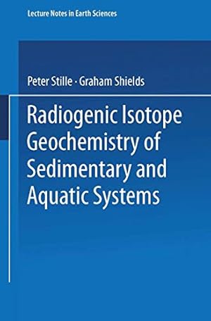 Seller image for Radiogenic Isotope Geochemistry of Sedimentary and Aquatic Systems (Lecture Notes in Earth Sciences) by Stille, Peter, Shields, Graham [Paperback ] for sale by booksXpress