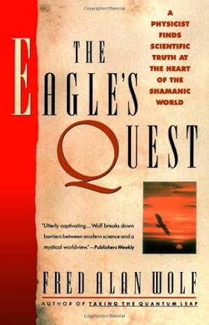 Image du vendeur pour The Eagle's Quest: A Physicist Finds the Scientific Truth at the Heart of the Shamanic World by Wolf, Fred Alan [Paperback ] mis en vente par booksXpress