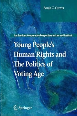 Seller image for Young Peoples Human Rights and the Politics of Voting Age: Ius Gentium: Comparative Perspectives on Law and Justice 6 by Grover, Sonja C. [Paperback ] for sale by booksXpress