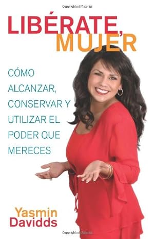 Seller image for ¡Libérate mujer! (Take Back Your Power): Cómo alcanzar, conservar y utilizar el poder que mereces (How to Reclaim It, Keep It, and Use It to Get What You Deserve) (Atria Espanol) (Spanish Edition) by Davidds, Yasmin [Paperback ] for sale by booksXpress