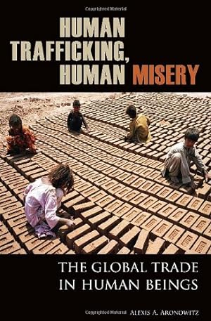 Imagen del vendedor de Human Trafficking, Human Misery: The Global Trade in Human Beings (Global Crime and Justice) by Aronowitz, Alexis A. [Hardcover ] a la venta por booksXpress
