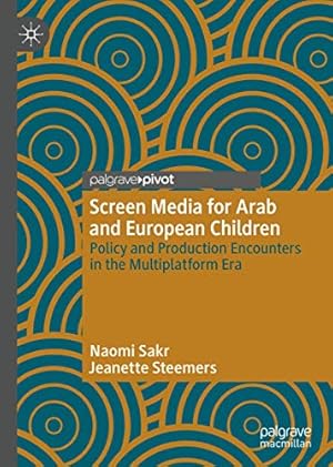 Seller image for Screen Media for Arab and European Children: Policy and Production Encounters in the Multiplatform Era by Sakr, Naomi, Steemers, Jeanette [Hardcover ] for sale by booksXpress