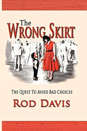 Image du vendeur pour THE WRONG SKIRT: The Quest To Avoid Bad Choices by Davis, Rod, Davis, Floyd Rodney [Paperback ] mis en vente par booksXpress