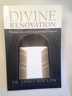 Divine Renovation: Bringing Your Parish from Maintenance to Mission