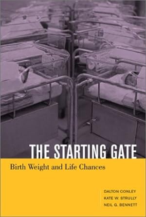 Seller image for The Starting Gate: Birth Weight and Life Chances by Conley, Dalton, Bennett, Neil G, Strully, Kate Wetteroth [Paperback ] for sale by booksXpress