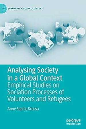 Immagine del venditore per Analysing Society in a Global Context: Empirical Studies on Sociation Processes of Volunteers and Refugees (Europe in a Global Context) by Krossa, Anne Sophie [Hardcover ] venduto da booksXpress