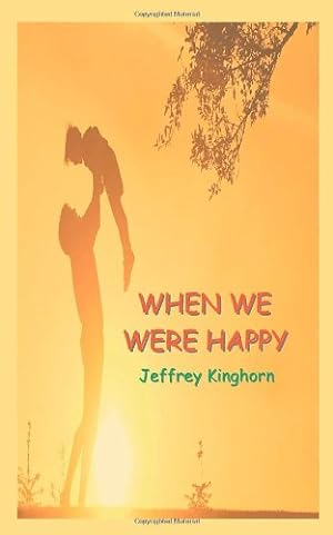 Immagine del venditore per When We Were Happy by Kinghorn, Jeffrey [Paperback ] venduto da booksXpress