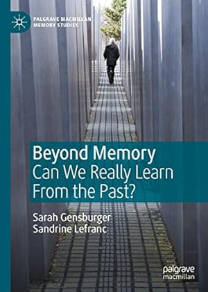 Bild des Verkufers fr Beyond Memory: Can We Really Learn From the Past? (Palgrave Macmillan Memory Studies) by Gensburger, Sarah, Lefranc, Sandrine [Hardcover ] zum Verkauf von booksXpress