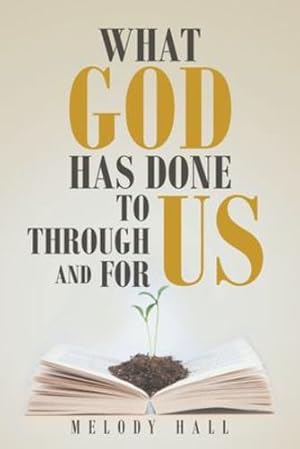 Seller image for What God Has Done to Us, through Us, and for Us by Hall, Melody [Paperback ] for sale by booksXpress