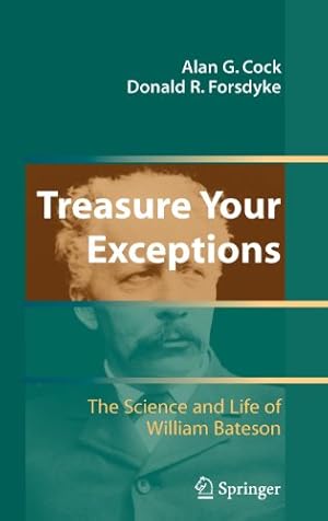 Seller image for Treasure Your Exceptions: The Science and Life of William Bateson by Cock, Alan, Forsdyke, Donald R. [Hardcover ] for sale by booksXpress