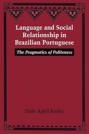 Seller image for Language and Social Relationship in Brazilian Portuguese: The Pragmatics of Politeness by Koike, Dale April [Paperback ] for sale by booksXpress