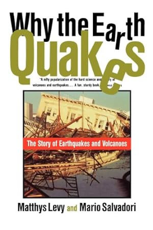 Immagine del venditore per Why the Earth Quakes: The Story of Earthquakes and Volcanoes by Levy, Matthys, Salvadori, Mario [Paperback ] venduto da booksXpress