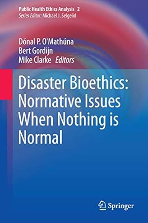 Bild des Verkufers fr Disaster Bioethics: Normative Issues When Nothing is Normal (Public Health Ethics Analysis) [Hardcover ] zum Verkauf von booksXpress
