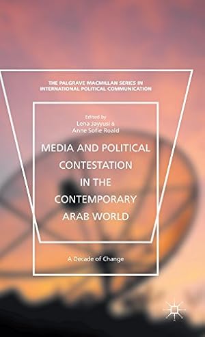 Seller image for Media and Political Contestation in the Contemporary Arab World: A Decade of Change (The Palgrave Macmillan Series in International Political Communication) [Hardcover ] for sale by booksXpress