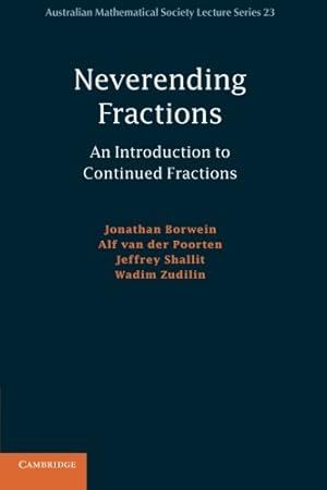 Seller image for Neverending Fractions: An Introduction to Continued Fractions (Australian Mathematical Society Lecture Series) by Borwein, Jonathan, van der Poorten, Alf, Shallit, Jeffrey, Zudilin, Wadim [Paperback ] for sale by booksXpress