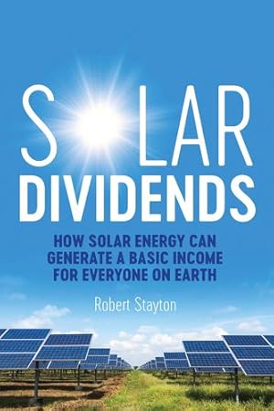 Imagen del vendedor de Solar Dividends: How Solar Energy Can Generate a Basic Income For Everyone on Earth by Stayton, Robert [Paperback ] a la venta por booksXpress