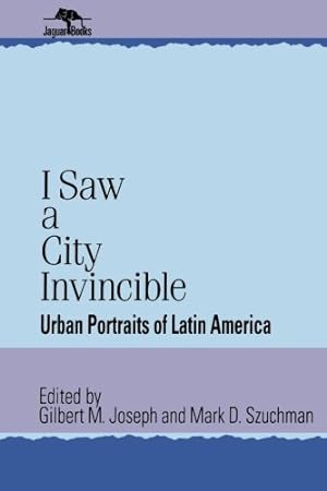 Seller image for I Saw a City Invincible: Urban Portraits of Latin America (Jaguar Books on Latin America, No. 9) by Joseph, Gilbert M., Szuchman, Mark D. [Paperback ] for sale by booksXpress