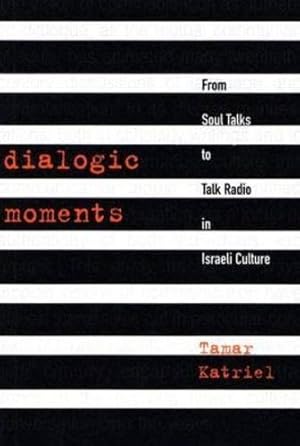 Seller image for Dialogic Moments: From Soul Talks to Talk Radio in Israeli Culture (Raphael Patai Series in Jewish Folklore and Anthropology) by Katriel, Tamar [Paperback ] for sale by booksXpress