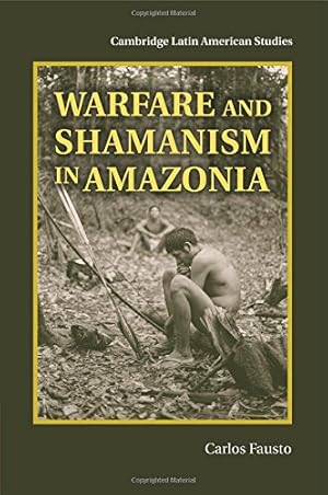 Immagine del venditore per Warfare and Shamanism in Amazonia (Cambridge Latin American Studies) by Fausto, Carlos [Paperback ] venduto da booksXpress