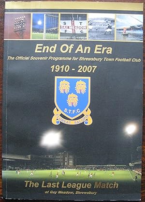 End of an Era. The official souvenir programme for Shrewsbury Town Football Club. 1910 to 2007. T...