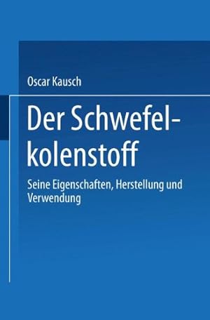 Imagen del vendedor de Der Schwefelkohlenstoff: Seine Eigenschaften, Herstellung und Verwendung (German Edition) by Kausch, Oscar [Paperback ] a la venta por booksXpress