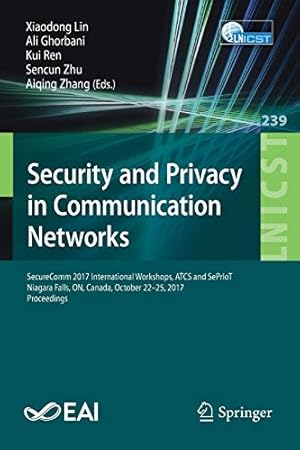 Seller image for Security and Privacy in Communication Networks: SecureComm 2017 International Workshops, ATCS and SePrIoT, Niagara Falls, ON, Canada, October 2225, . and Telecommunications Engineering) [Paperback ] for sale by booksXpress