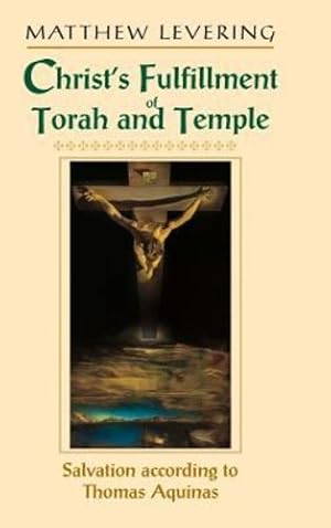 Immagine del venditore per Christs Fulfillment of Torah and Temple: Salvation according to Thomas Aquinas by Levering, Matthew [Hardcover ] venduto da booksXpress