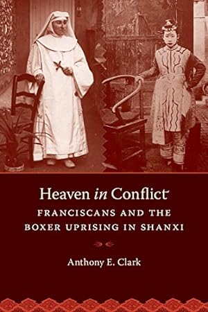 Immagine del venditore per Heaven in Conflict: Franciscans and the Boxer Uprising in Shanxi by Clark, Anthony E. [Paperback ] venduto da booksXpress