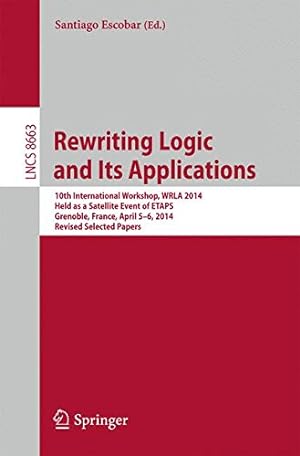 Bild des Verkufers fr Rewriting Logic and Its Applications: 10th International Workshop, WRLA 2014, Held as a Satellite Event of ETAPS, Grenoble, France, April 5-6, 2014, . Papers (Lecture Notes in Computer Science) [Paperback ] zum Verkauf von booksXpress