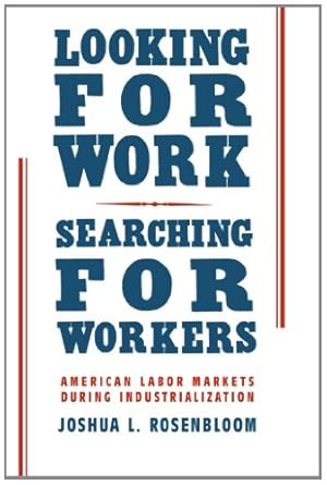 Imagen del vendedor de Looking for Work, Searching for Workers: American Labor Markets during Industrialization by Rosenbloom, Joshua L. [Paperback ] a la venta por booksXpress