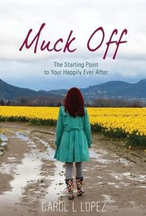 Image du vendeur pour Muck Off: The Starting Point to Your Happily Ever After by Lopez, Carol L [Hardcover ] mis en vente par booksXpress