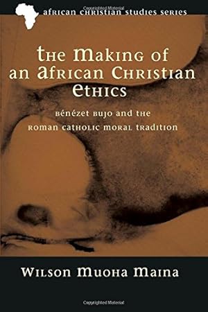 Seller image for The Making of an African Christian Ethics: Bénézet Bujo and the Roman Catholic Moral Tradition (African Christian Studies Series) [Soft Cover ] for sale by booksXpress