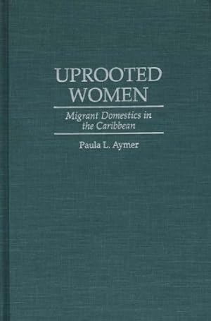 Seller image for Uprooted Women: Migrant Domestics in the Caribbean by Aymer, Paula L. [Hardcover ] for sale by booksXpress