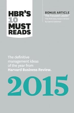 Seller image for HBR's 10 Must Reads 2015: The Definitive Management Ideas of the Year from Harvard Business Review (with bonus McKinsey AwardWinning article "The Focused Leader") (HBR's 10 Must Reads) by Review, Harvard Business, Goleman, Daniel, Kim, W. Chan, Mauborgne, Renée A., Christensen, Clayton M. [Hardcover ] for sale by booksXpress