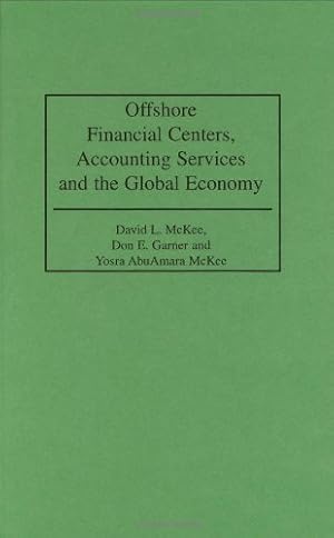 Image du vendeur pour Offshore Financial Centers, Accounting Services and the Global Economy by Garner, Don E., McKee, David L., McKee, Yosra AbuAmara [Hardcover ] mis en vente par booksXpress