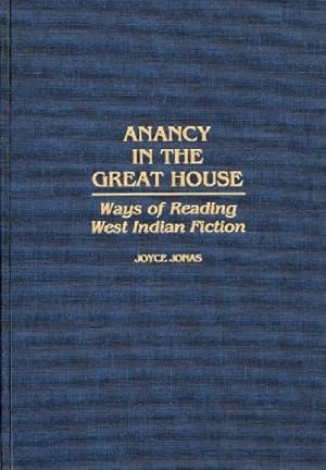 Image du vendeur pour Anancy in the Great House: Ways of Reading West Indian Fiction (Contributions in Afro-American and African Studies) by Jonas, Joyce E. [Hardcover ] mis en vente par booksXpress