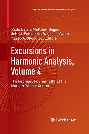 Bild des Verkufers fr Excursions in Harmonic Analysis, Volume 4: The February Fourier Talks at the Norbert Wiener Center (Applied and Numerical Harmonic Analysis) [Paperback ] zum Verkauf von booksXpress