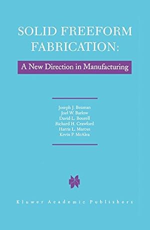 Imagen del vendedor de Solid Freeform Fabrication: A New Direction in Manufacturing: with Research and Applications in Thermal Laser Processing by Beaman, J.J., Barlow, John W., Bourell, D.L., Crawford, R.H., Marcus, H.L., McAlea, K.P. [Paperback ] a la venta por booksXpress