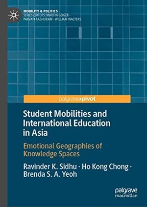Seller image for Student Mobilities and International Education in Asia: Emotional Geographies of Knowledge Spaces (Mobility & Politics) by Sidhu, Ravinder K., Kong Chong, Ho, Yeoh, Brenda S. A. [Hardcover ] for sale by booksXpress