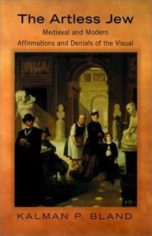 Seller image for The Artless Jew: Medieval and Modern Affirmations and Denials of the Visual by Bland, Kalman P. [Paperback ] for sale by booksXpress