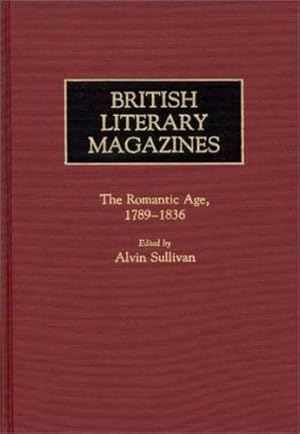 Seller image for British Literary Magazines: The Romantic Age, 1789-1836 (Historical Guides to the World's Periodicals and Newspapers) by Marsh, Dolores, Ramm, Phyllis [Hardcover ] for sale by booksXpress